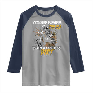Dirt Bike Raglan Shirt You're Never Too Old To Play In The Dirt Skeleton TS11 Sport Gray Navy Print Your Wear