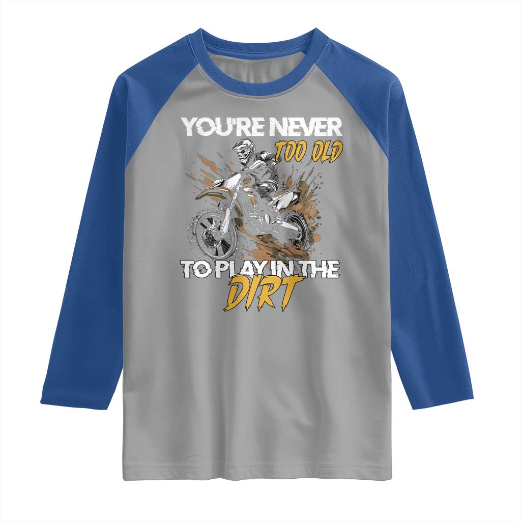Dirt Bike Raglan Shirt You're Never Too Old To Play In The Dirt Skeleton TS11 Sport Gray Royal Print Your Wear