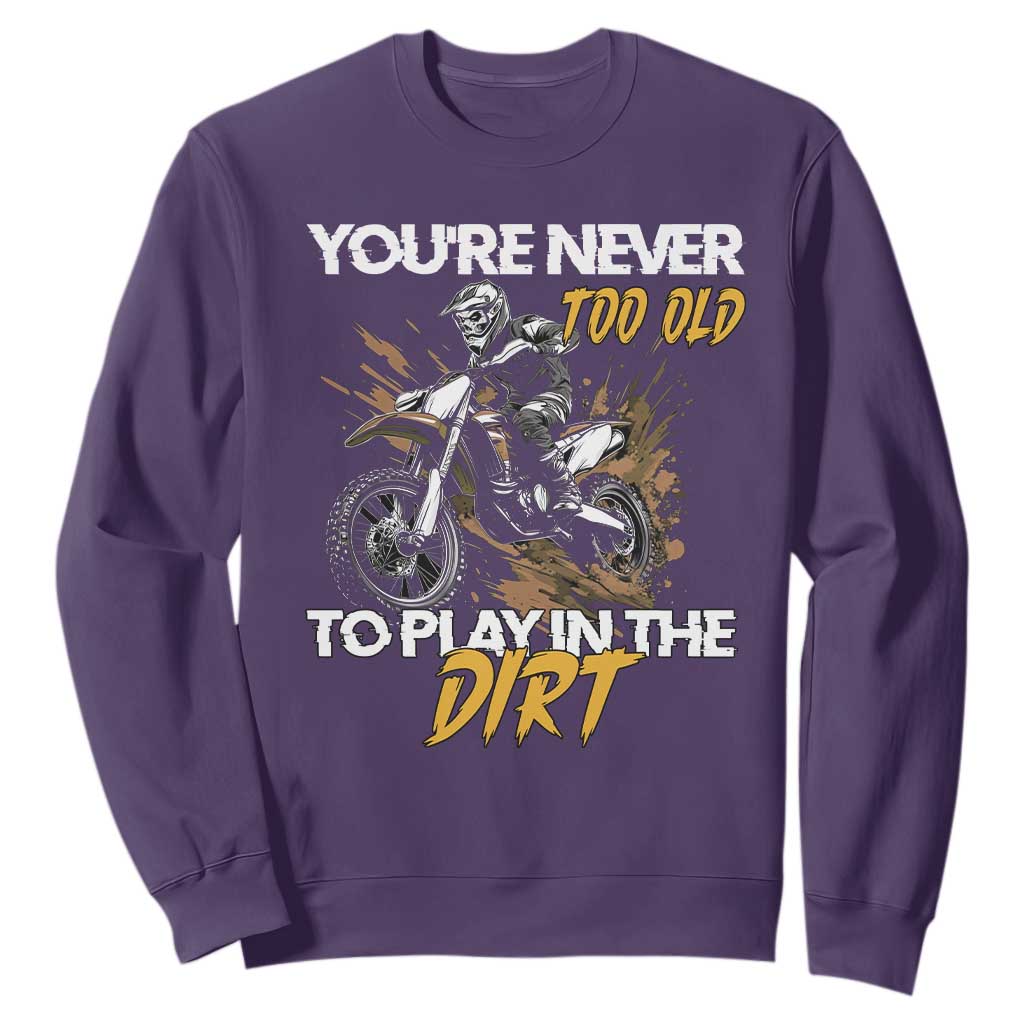 Dirt Bike Sweatshirt You're Never Too Old To Play In The Dirt Skeleton TS11 Purple Print Your Wear