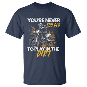 Dirt Bike T Shirt You're Never Too Old To Play In The Dirt Skeleton TS11 Navy Print Your Wear