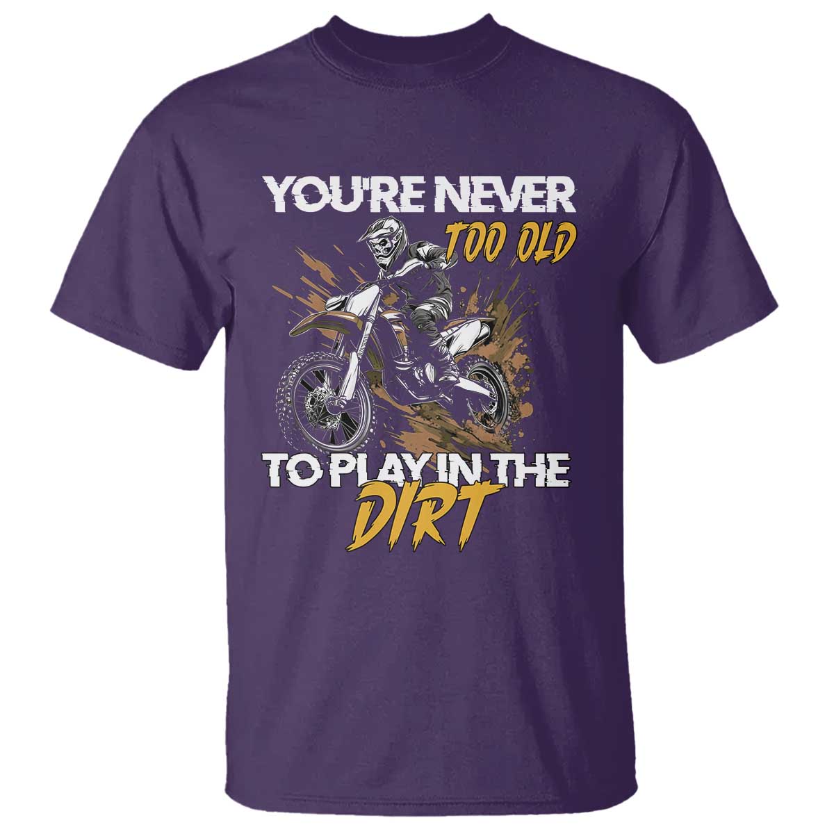 Dirt Bike T Shirt You're Never Too Old To Play In The Dirt Skeleton TS11 Purple Print Your Wear