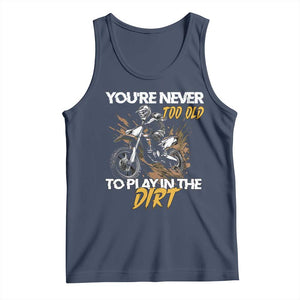 Dirt Bike Tank Top You're Never Too Old To Play In The Dirt Skeleton TS11 Navy Print Your Wear