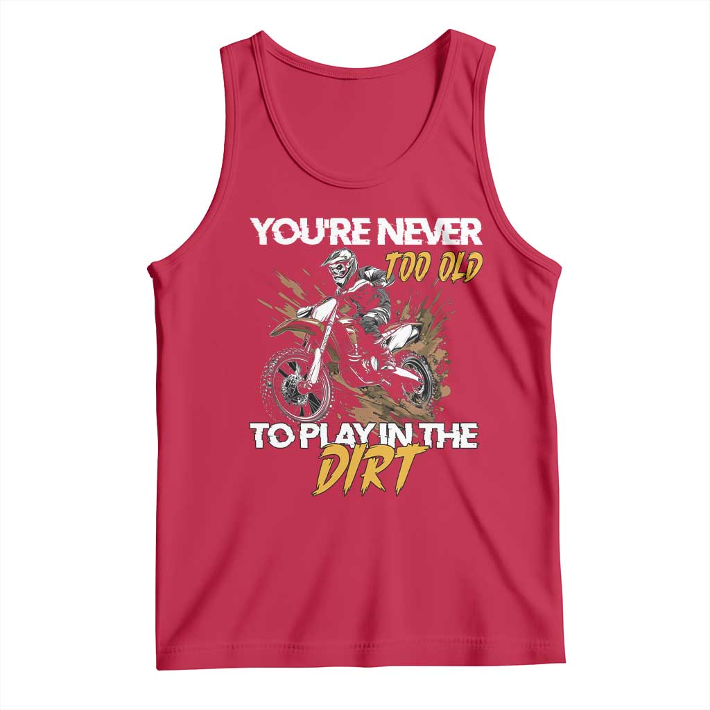 Dirt Bike Tank Top You're Never Too Old To Play In The Dirt Skeleton TS11 Red Print Your Wear