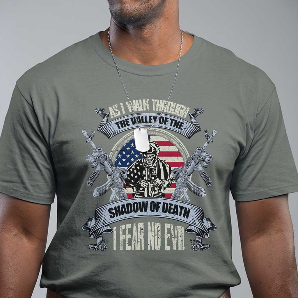 Veterans T Shirt As I Walk Through The Valley Of The Shadow Of Death I Fear No Evil TS11 Military Green Print Your Wear