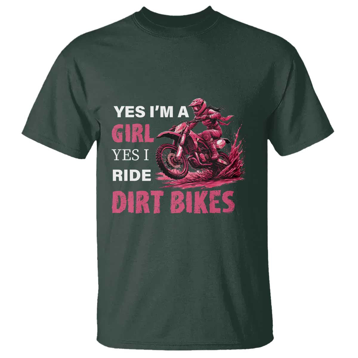 Yes I'm A Girl Yes I Ride Dirt Bikes T Shirt Motocross Biker TS11 Dark Forest Green Print Your Wear