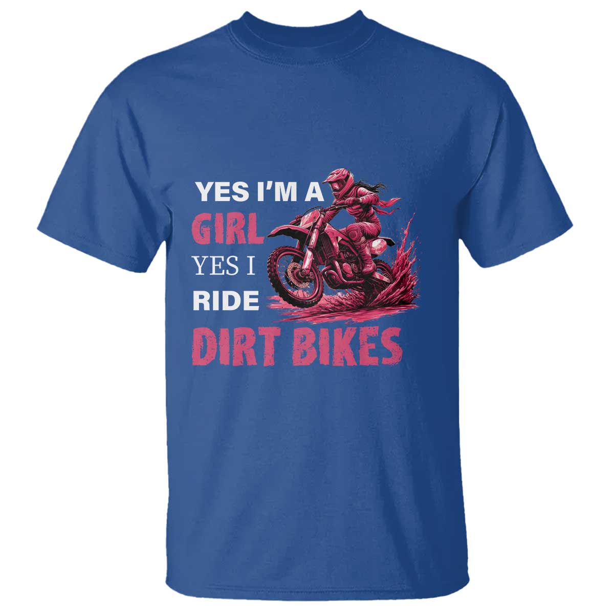 Yes I'm A Girl Yes I Ride Dirt Bikes T Shirt Motocross Biker TS11 Royal Blue Print Your Wear