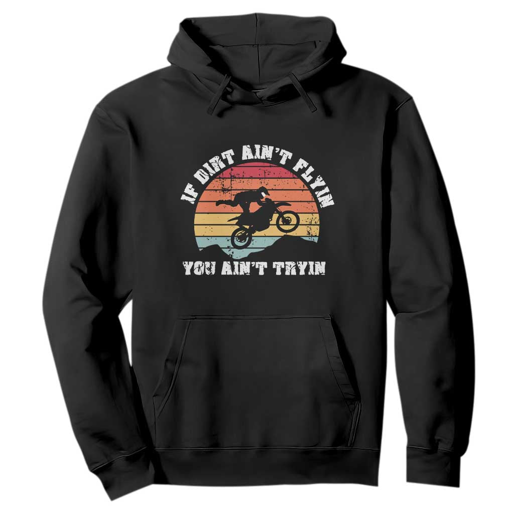 Dirt Bike Hoodie If Dirt Ain't Flyin You Ain't Tryin Vintage Rider TS11 Black Print Your Wear