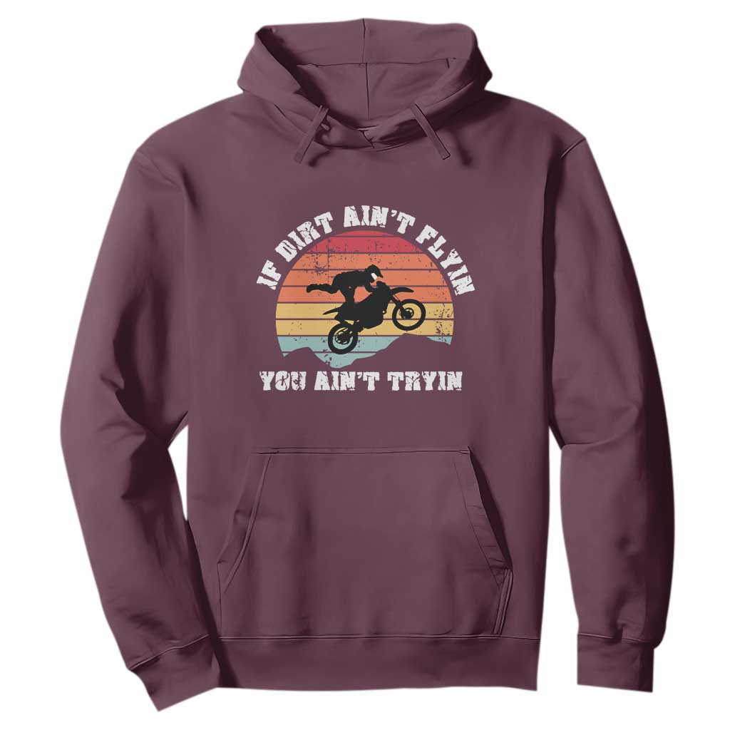Dirt Bike Hoodie If Dirt Ain't Flyin You Ain't Tryin Vintage Rider TS11 Maroon Print Your Wear