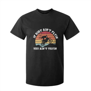 Dirt Bike T Shirt For Kid If Dirt Ain't Flyin You Ain't Tryin Vintage Rider TS11 Black Print Your Wear