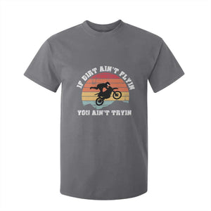 Dirt Bike T Shirt For Kid If Dirt Ain't Flyin You Ain't Tryin Vintage Rider TS11 Charcoal Print Your Wear
