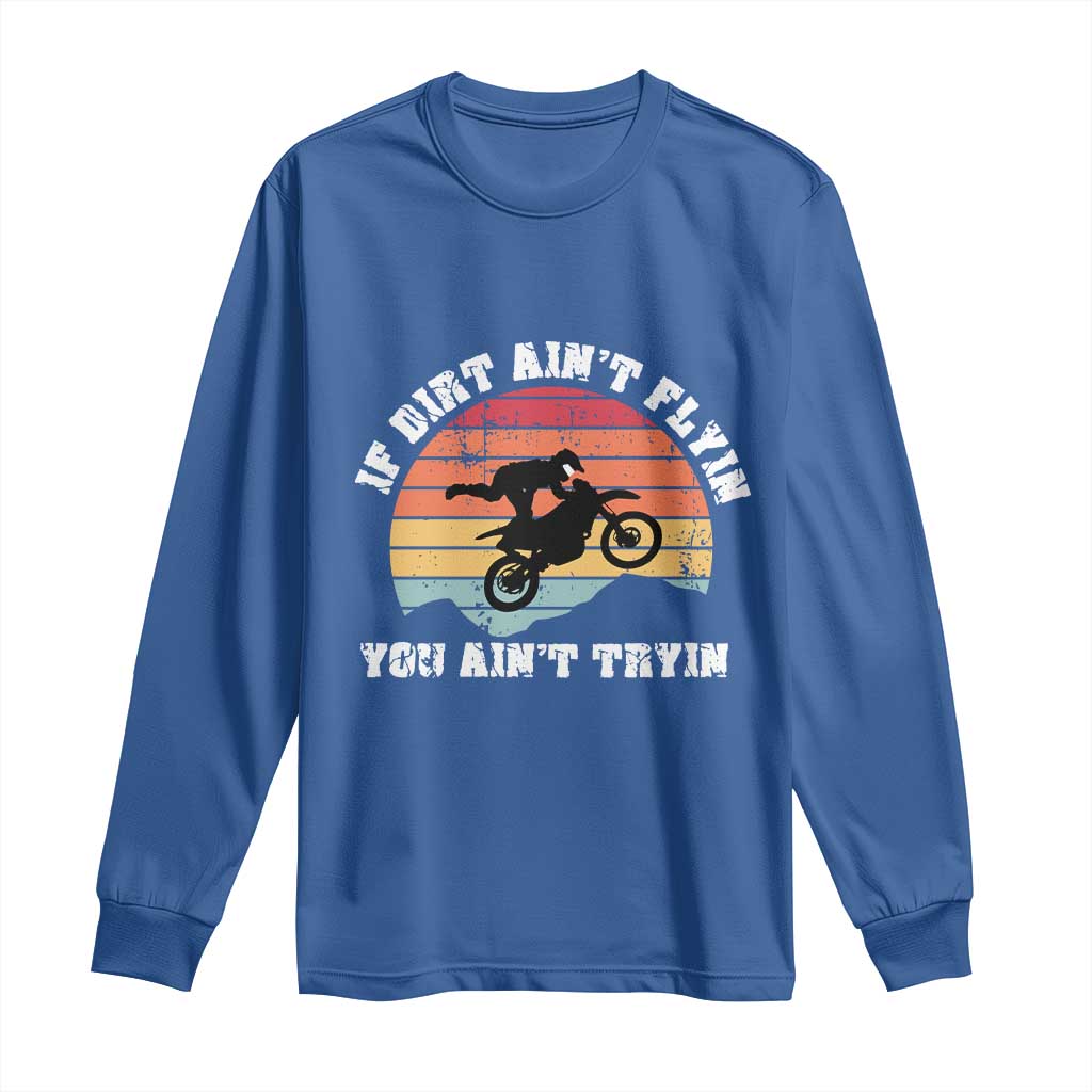 Dirt Bike Long Sleeve Shirt If Dirt Ain't Flyin You Ain't Tryin Vintage Rider TS11 Royal Blue Print Your Wear
