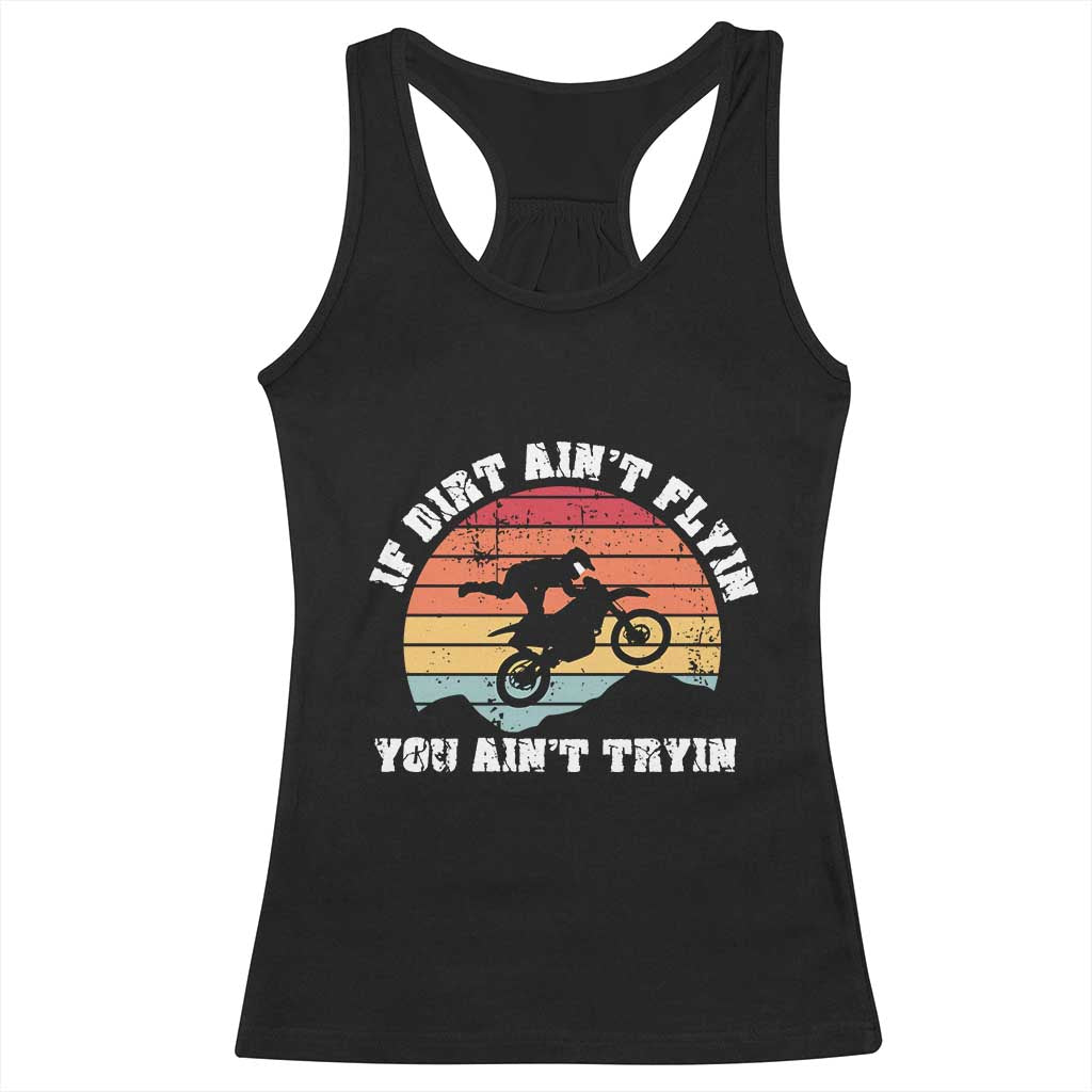 Dirt Bike Racerback Tank Top If Dirt Ain't Flyin You Ain't Tryin Vintage Rider TS11 Black Print Your Wear