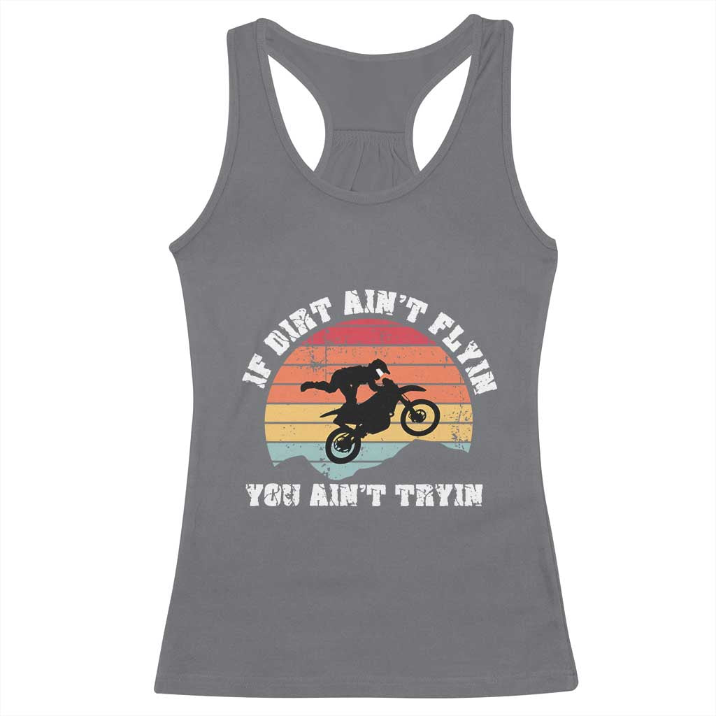 Dirt Bike Racerback Tank Top If Dirt Ain't Flyin You Ain't Tryin Vintage Rider TS11 Charcoal Print Your Wear