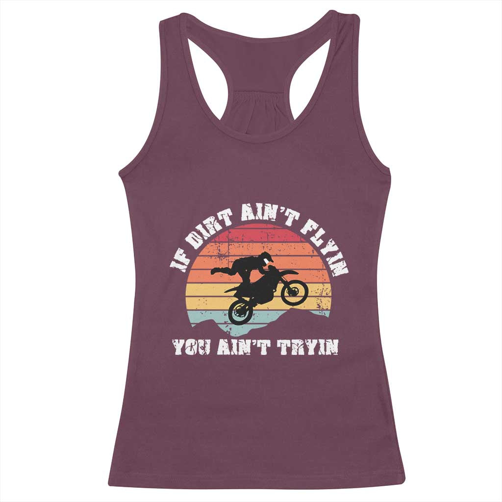 Dirt Bike Racerback Tank Top If Dirt Ain't Flyin You Ain't Tryin Vintage Rider TS11 Maroon Print Your Wear