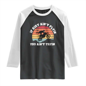Dirt Bike Raglan Shirt If Dirt Ain't Flyin You Ain't Tryin Vintage Rider TS11 Black White Print Your Wear