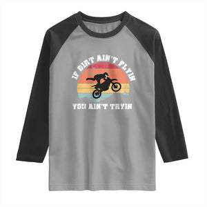 Dirt Bike Raglan Shirt If Dirt Ain't Flyin You Ain't Tryin Vintage Rider TS11 Sport Gray Black Print Your Wear