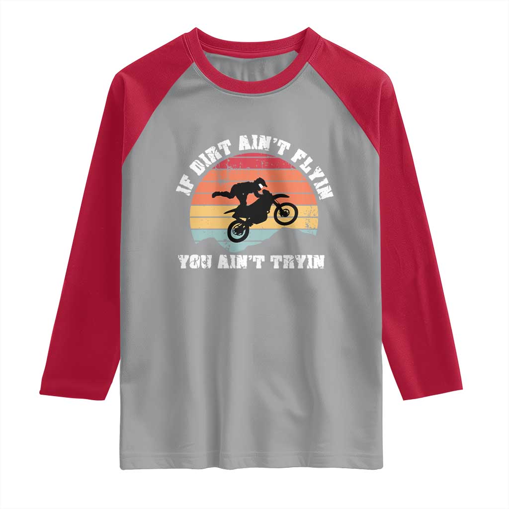 Dirt Bike Raglan Shirt If Dirt Ain't Flyin You Ain't Tryin Vintage Rider TS11 Sport Gray Red Print Your Wear