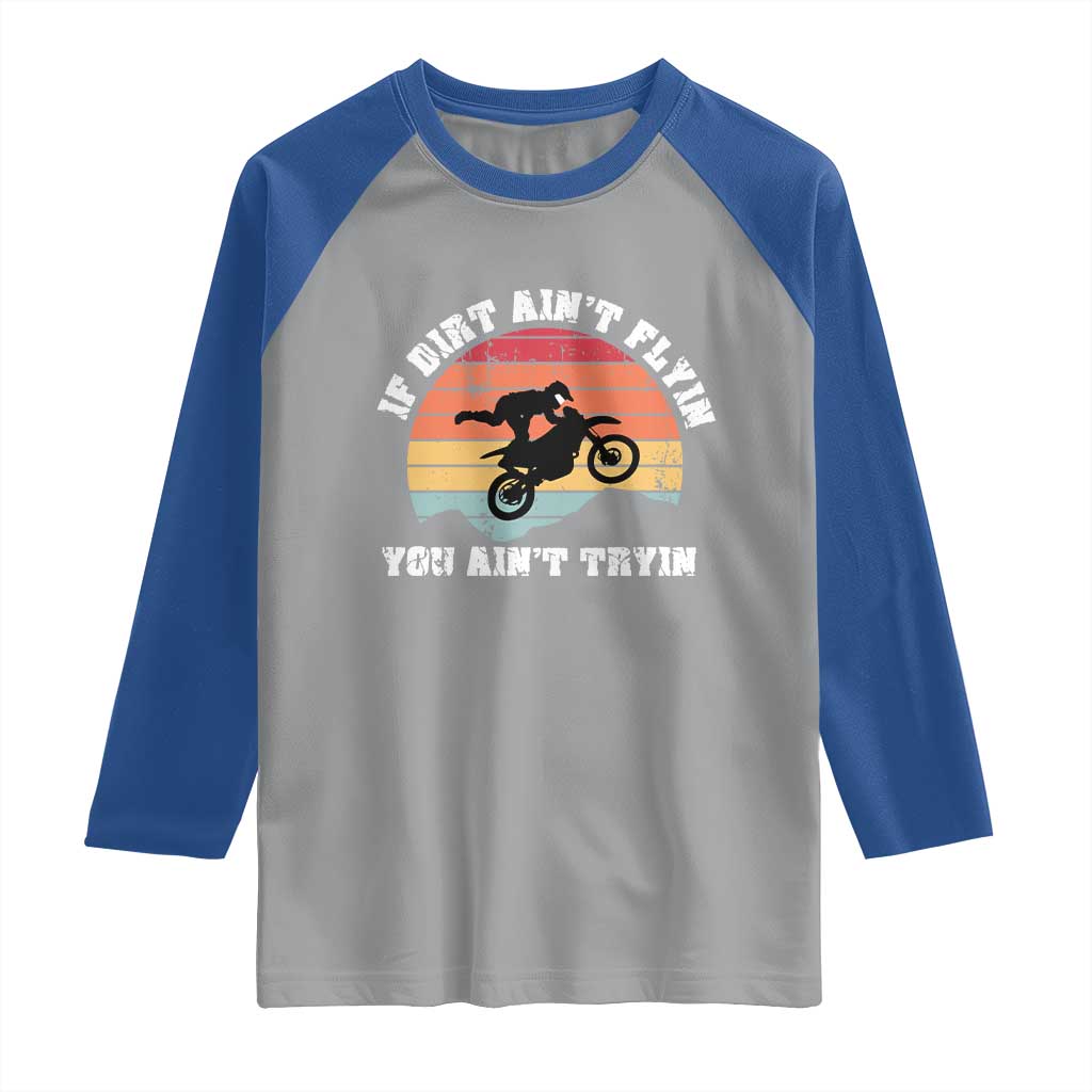Dirt Bike Raglan Shirt If Dirt Ain't Flyin You Ain't Tryin Vintage Rider TS11 Sport Gray Royal Print Your Wear