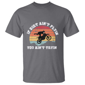 Dirt Bike T Shirt If Dirt Ain't Flyin You Ain't Tryin Vintage Rider TS11 Charcoal Print Your Wear