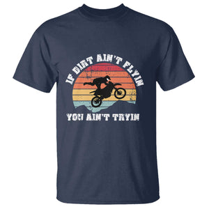 Dirt Bike T Shirt If Dirt Ain't Flyin You Ain't Tryin Vintage Rider TS11 Navy Print Your Wear