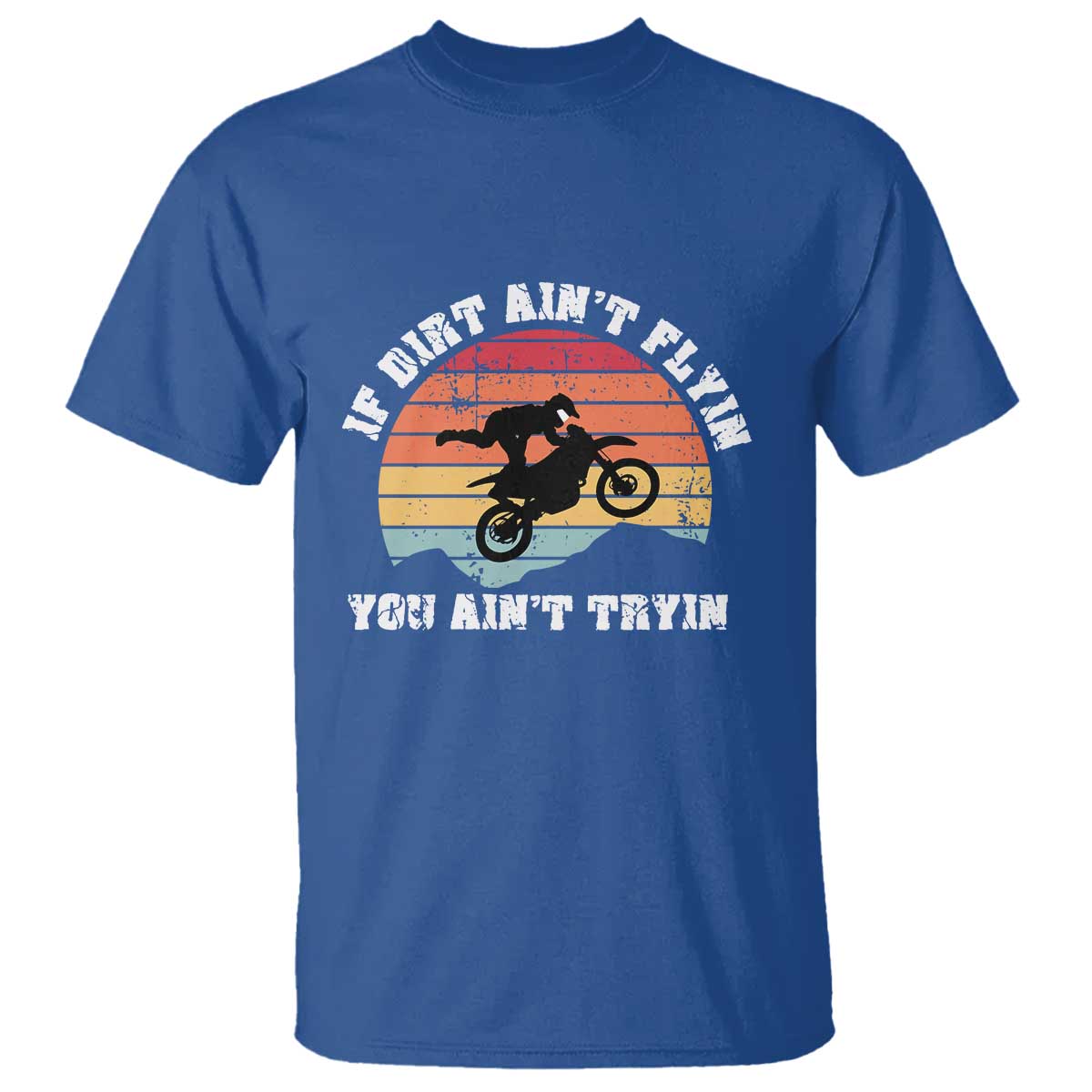 Dirt Bike T Shirt If Dirt Ain't Flyin You Ain't Tryin Vintage Rider TS11 Royal Blue Print Your Wear