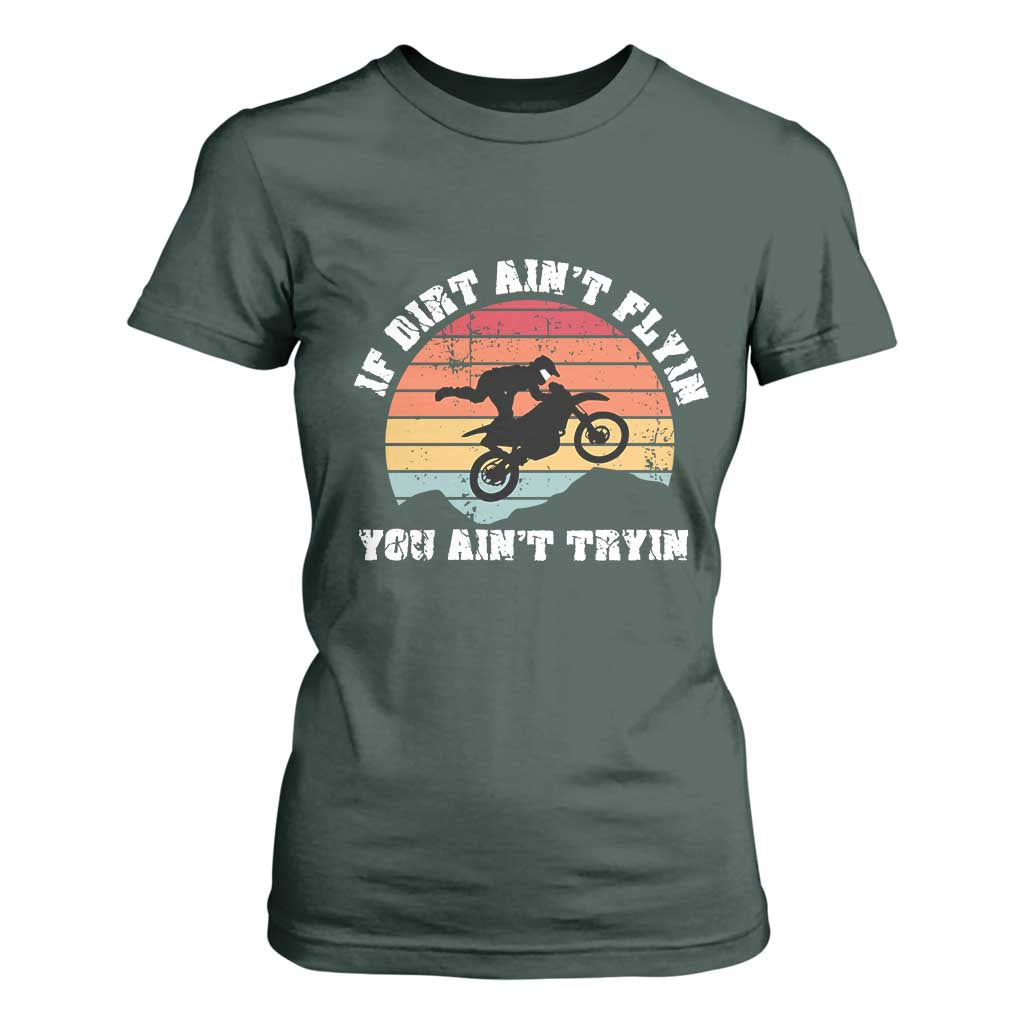 Dirt Bike T Shirt For Women If Dirt Ain't Flyin You Ain't Tryin Vintage Rider TS11 Dark Forest Green Print Your Wear