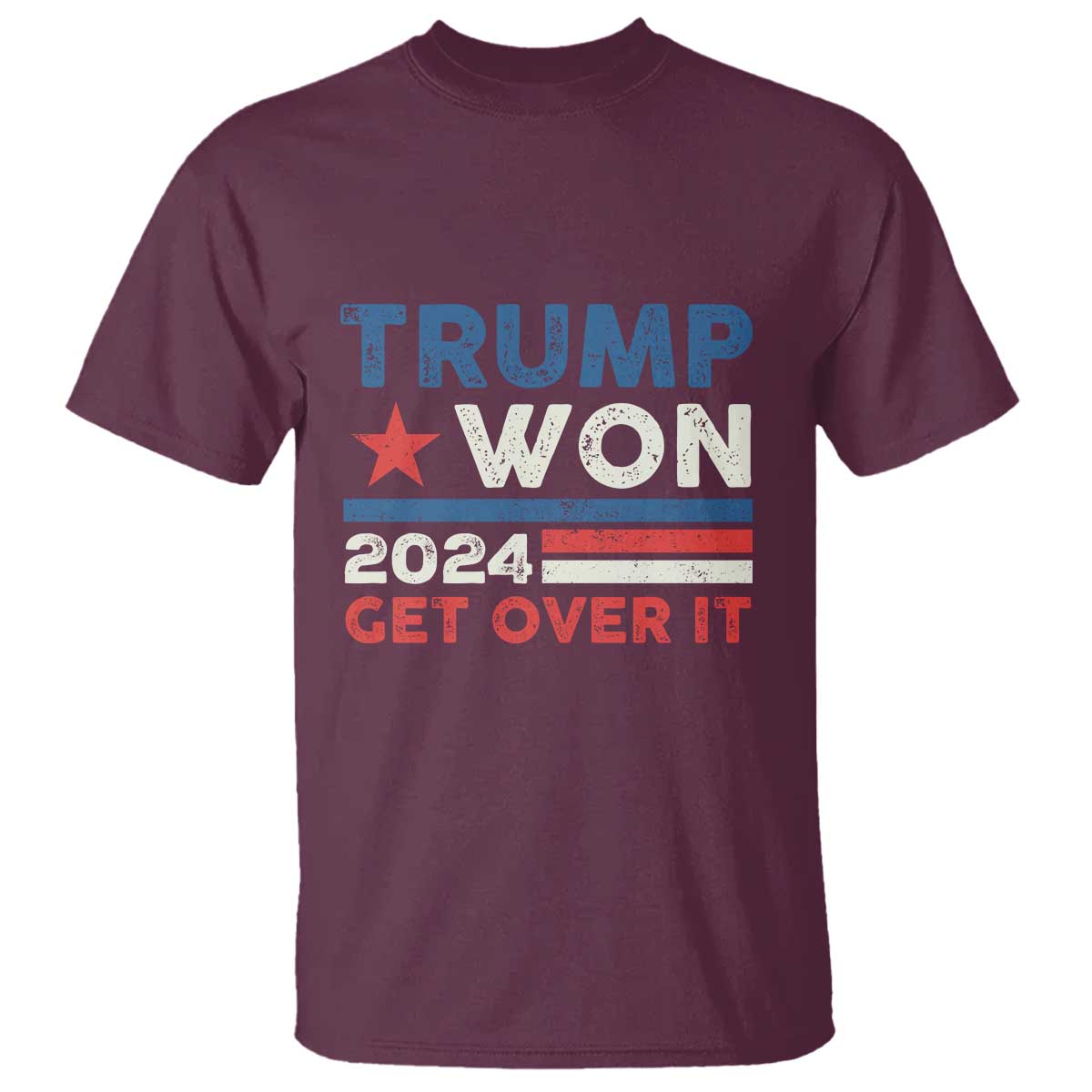 Trump Won 2024 Get Over It T Shirt Presidential Election TS11 Maroon Print Your Wear