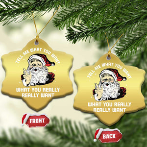 Funny Christmas Santa Christmas Ornament Tell Me What You Want What You Really Really Want TS11 Snow Flake Gold Print Your Wear