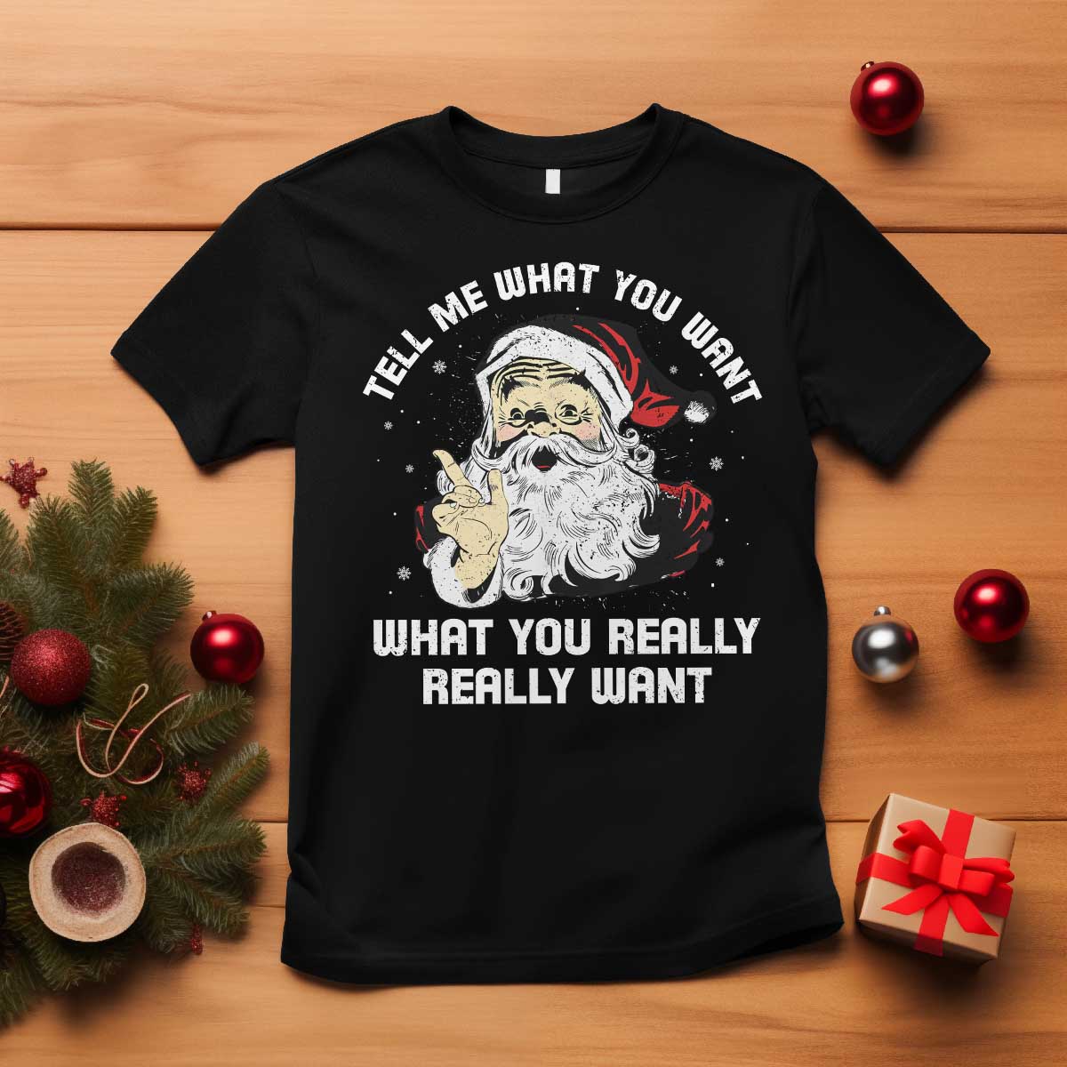 Funny Christmas Santa T Shirt Tell Me What You Want What You Really Really Want TS11 Black Print Your Wear