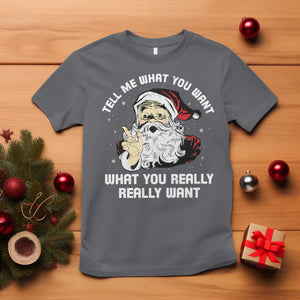 Funny Christmas Santa T Shirt Tell Me What You Want What You Really Really Want TS11 Charcoal Print Your Wear
