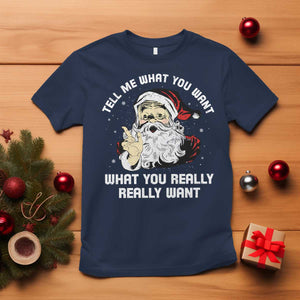 Funny Christmas Santa T Shirt Tell Me What You Want What You Really Really Want TS11 Navy Print Your Wear