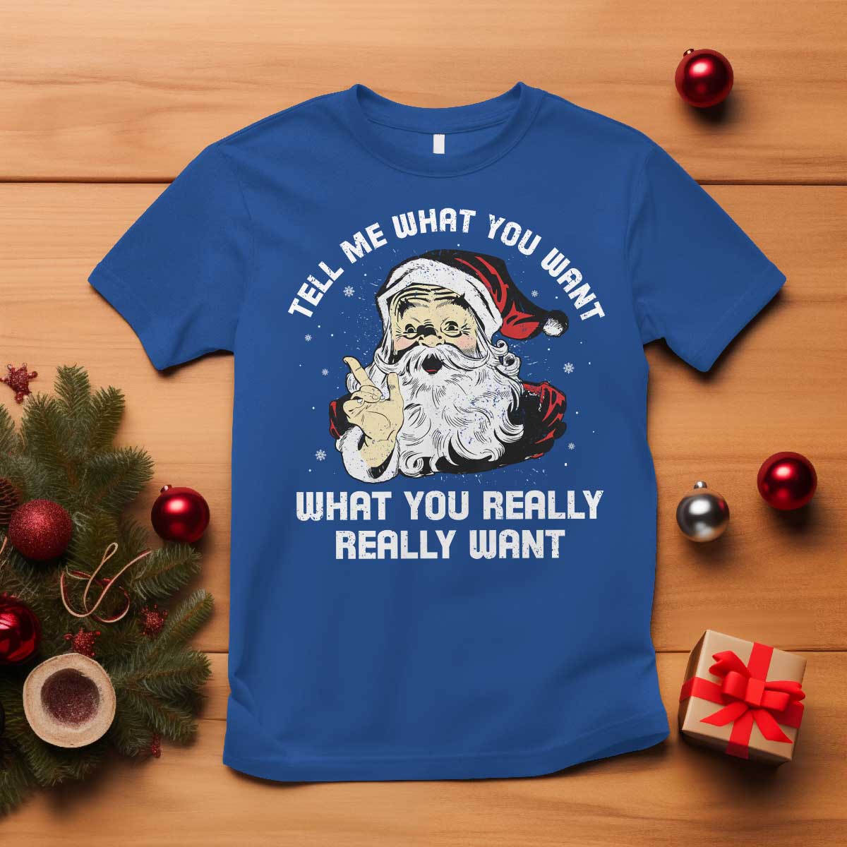 Funny Christmas Santa T Shirt Tell Me What You Want What You Really Really Want TS11 Royal Blue Print Your Wear