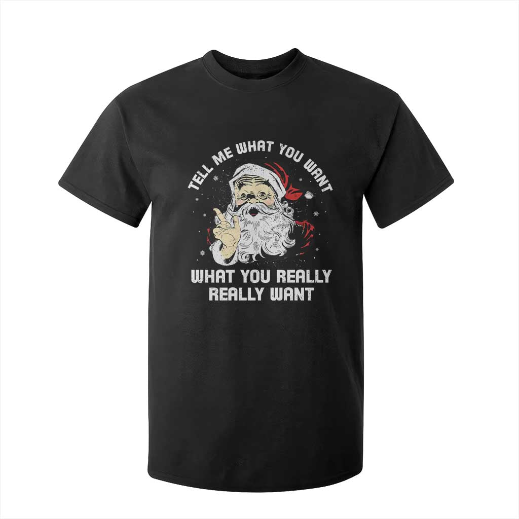 Funny Christmas Santa T Shirt For Kid Tell Me What You Want What You Really Really Want TS11 Black Print Your Wear
