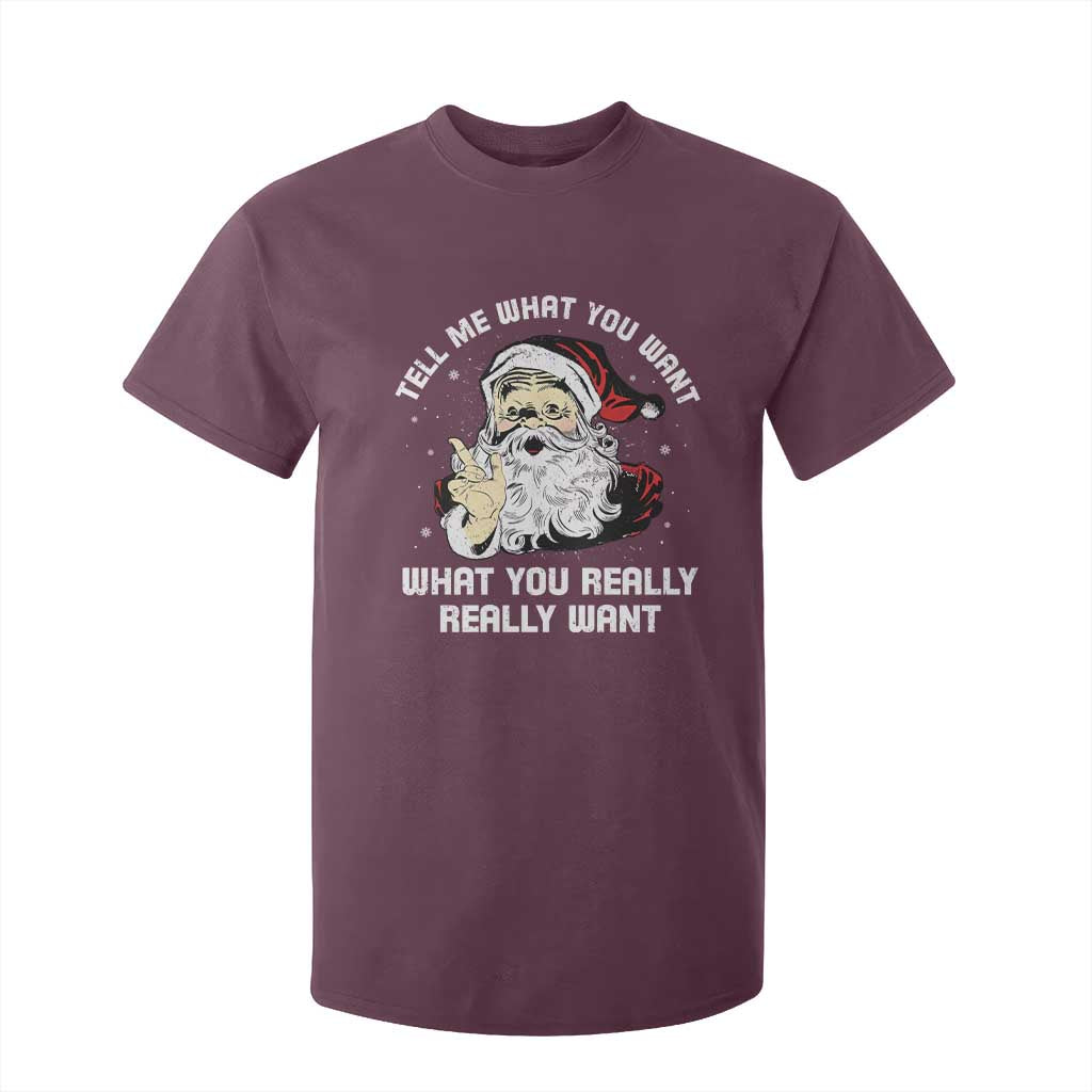 Funny Christmas Santa T Shirt For Kid Tell Me What You Want What You Really Really Want TS11 Maroon Print Your Wear