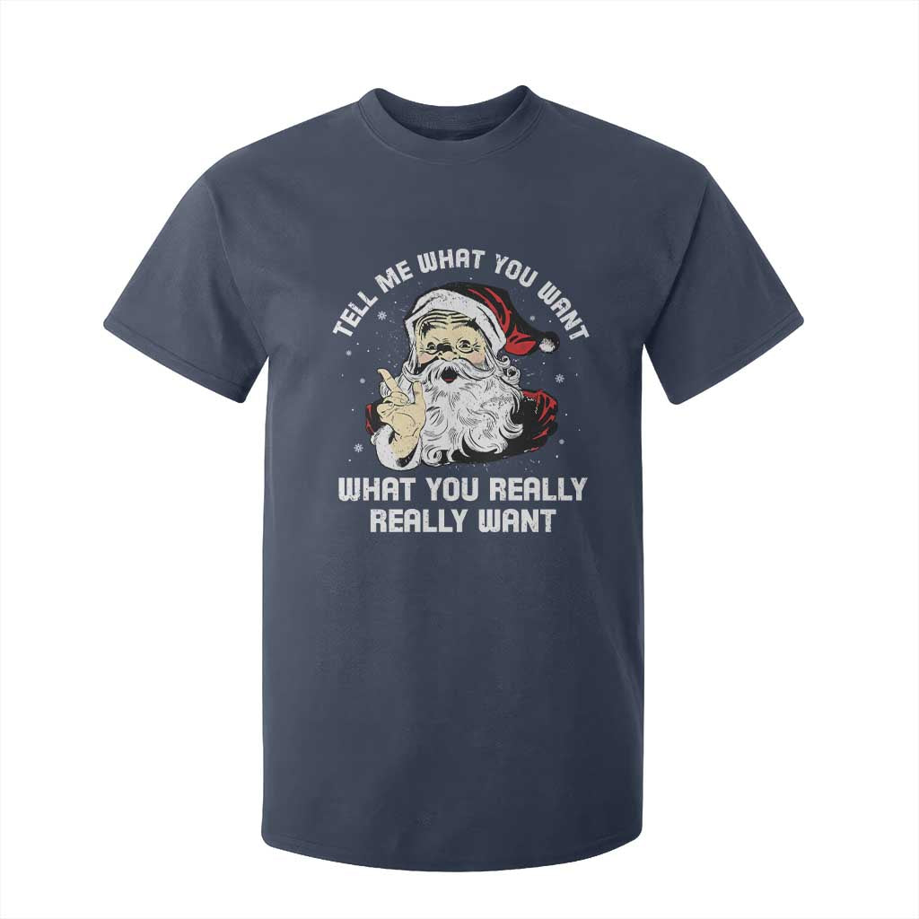 Funny Christmas Santa T Shirt For Kid Tell Me What You Want What You Really Really Want TS11 Navy Print Your Wear