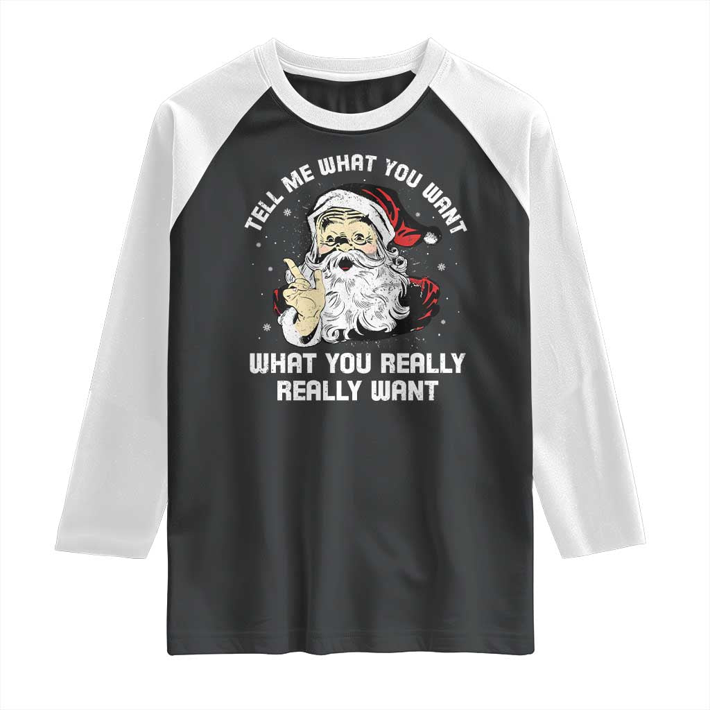 Funny Christmas Santa Raglan Shirt Tell Me What You Want What You Really Really Want TS11 Black White Print Your Wear
