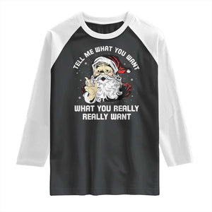 Funny Christmas Santa Raglan Shirt Tell Me What You Want What You Really Really Want TS11 Black White Print Your Wear