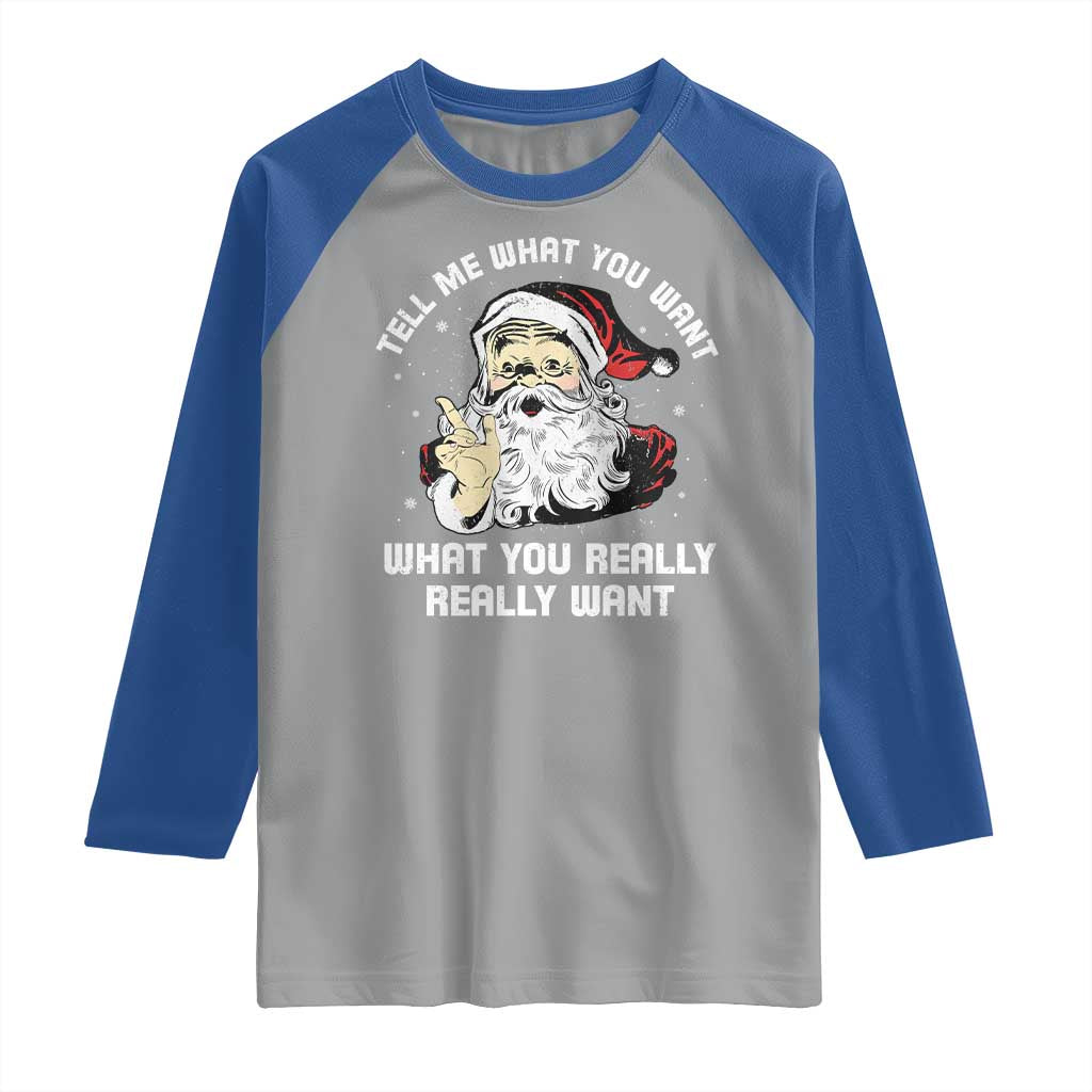 Funny Christmas Santa Raglan Shirt Tell Me What You Want What You Really Really Want TS11 Sport Gray Royal Print Your Wear