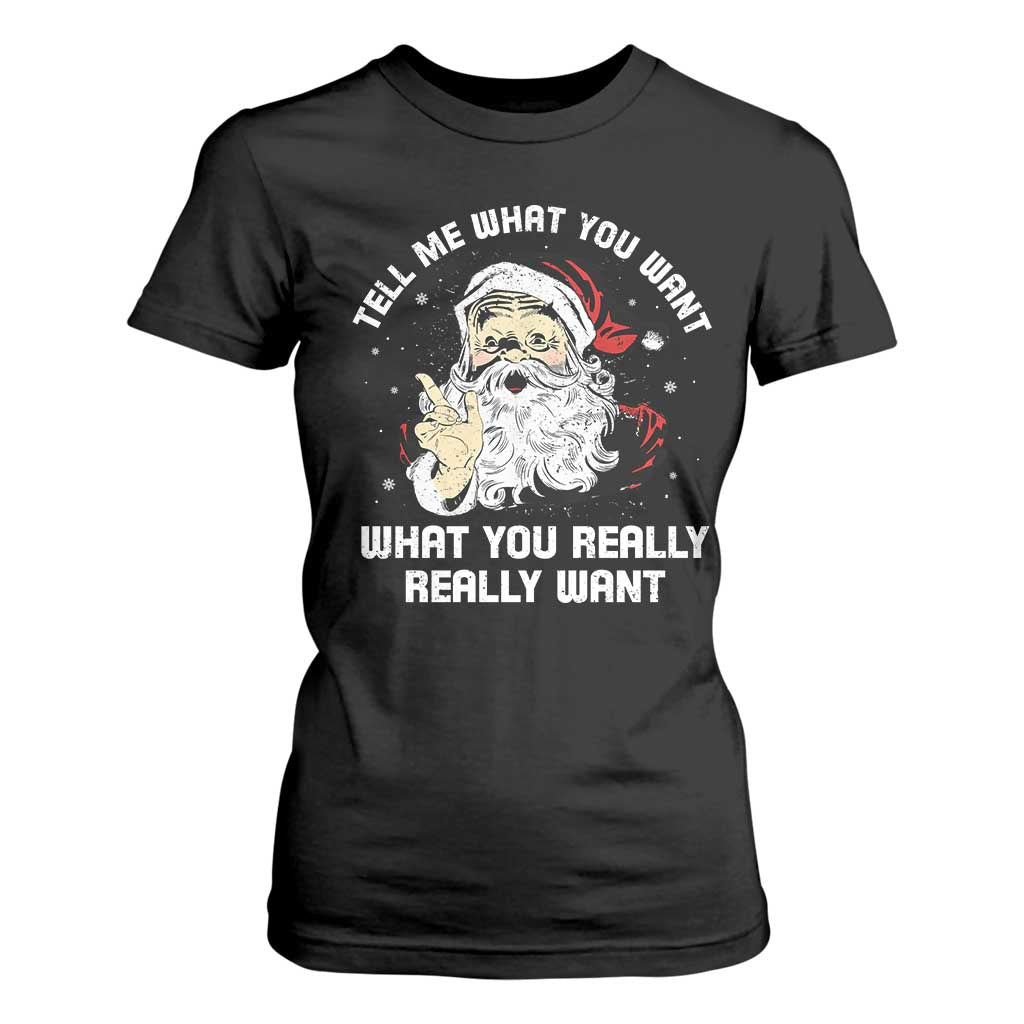 Funny Christmas Santa T Shirt For Women Tell Me What You Want What You Really Really Want TS11 Black Print Your Wear