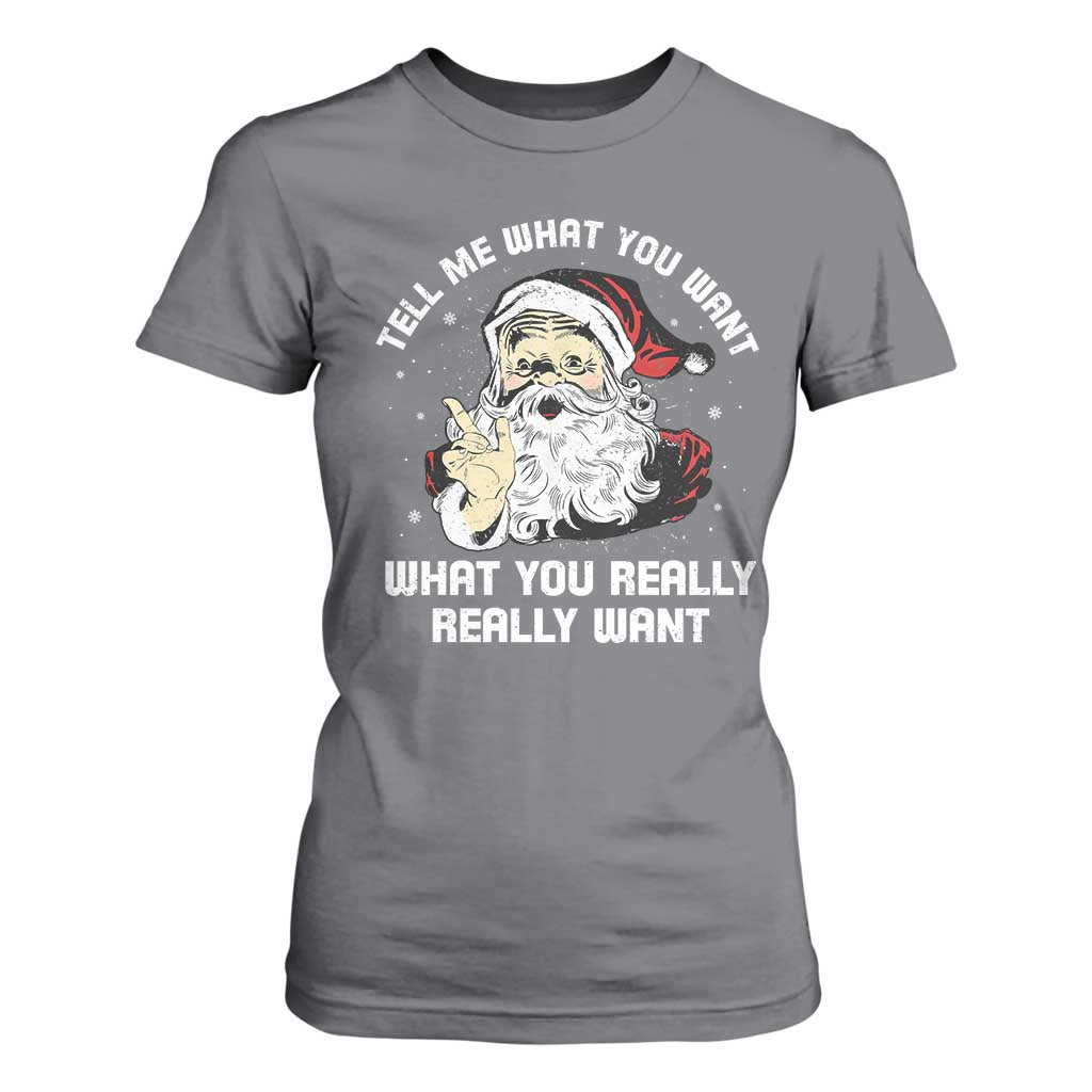 Funny Christmas Santa T Shirt For Women Tell Me What You Want What You Really Really Want TS11 Charcoal Print Your Wear