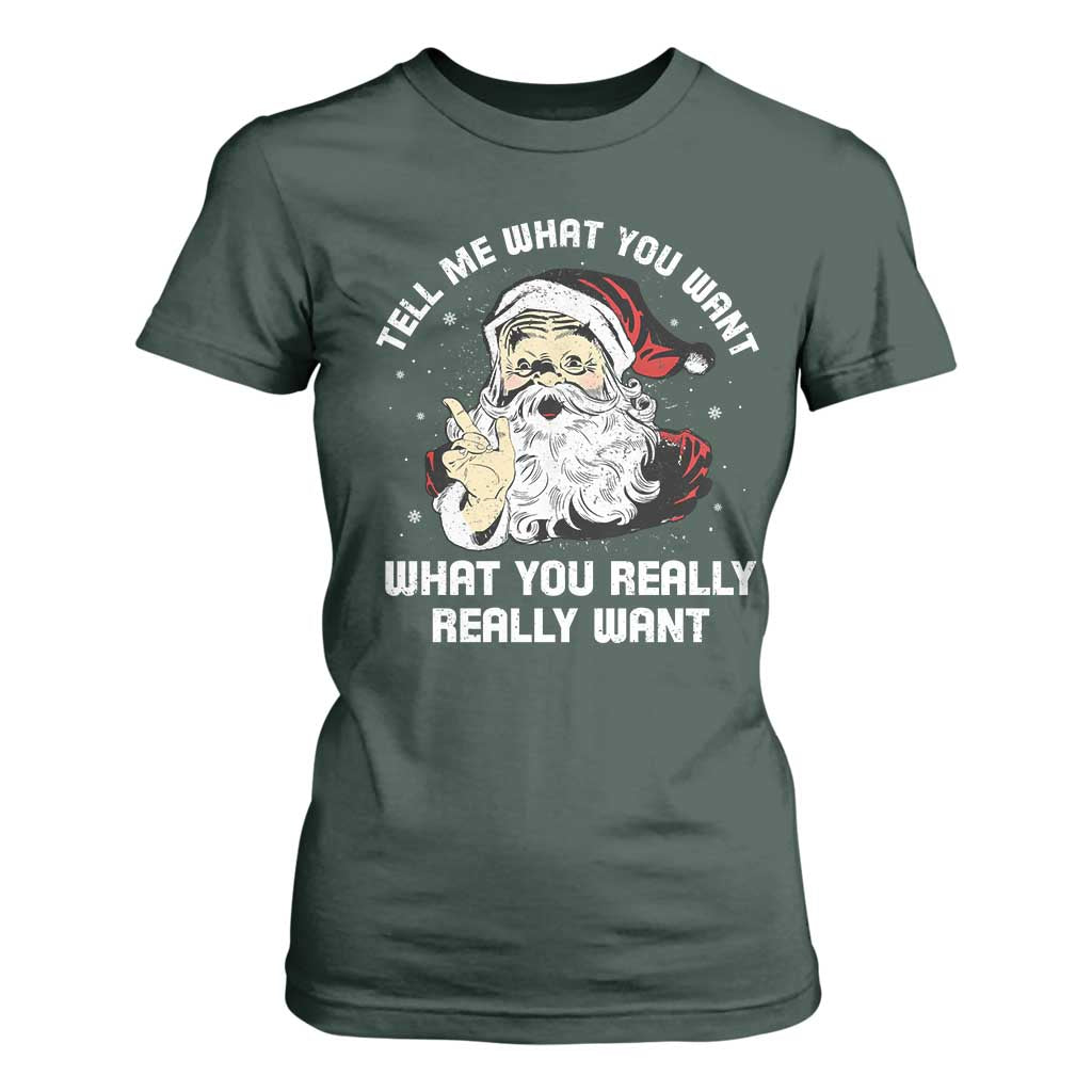 Funny Christmas Santa T Shirt For Women Tell Me What You Want What You Really Really Want TS11 Dark Forest Green Print Your Wear