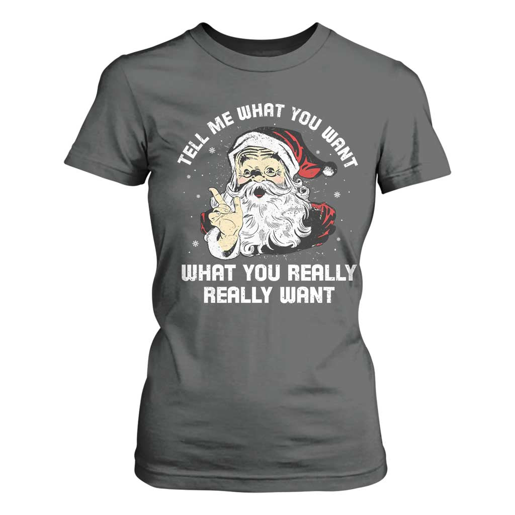 Funny Christmas Santa T Shirt For Women Tell Me What You Want What You Really Really Want TS11 Dark Heather Print Your Wear