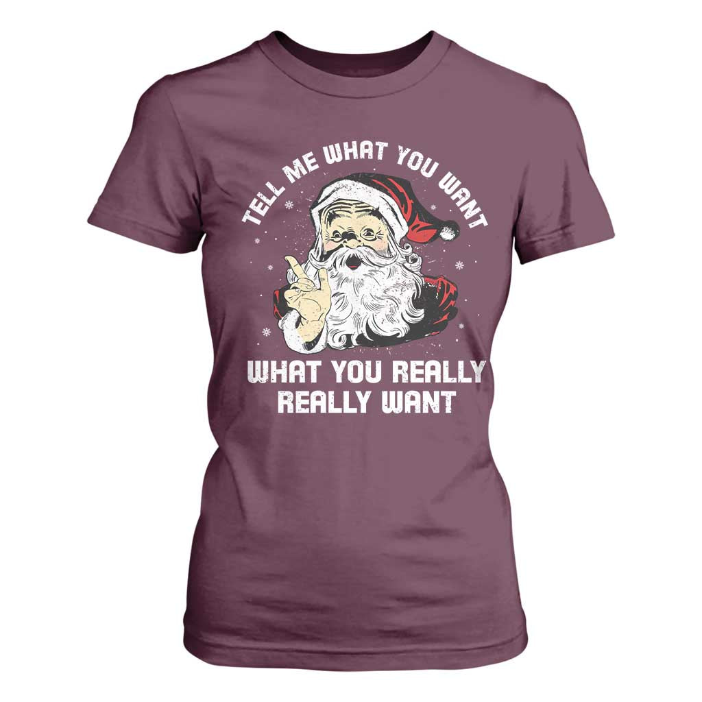 Funny Christmas Santa T Shirt For Women Tell Me What You Want What You Really Really Want TS11 Maroon Print Your Wear