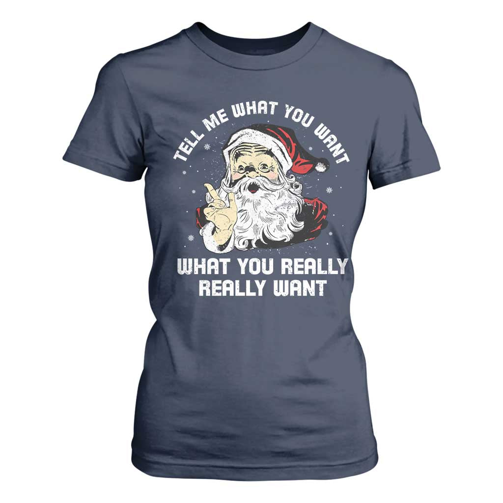 Funny Christmas Santa T Shirt For Women Tell Me What You Want What You Really Really Want TS11 Navy Print Your Wear