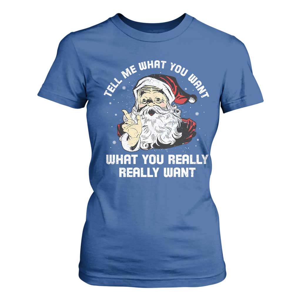 Funny Christmas Santa T Shirt For Women Tell Me What You Want What You Really Really Want TS11 Royal Blue Print Your Wear