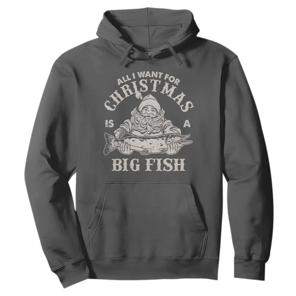 Funny Christmas Fishing Hoodie All I Want For Christmas Is A Big Fish Santa TS11 Dark Heather Print Your Wear