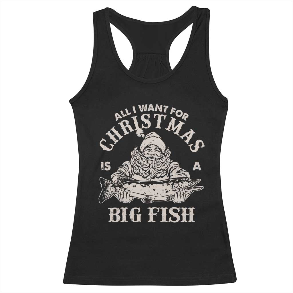 Funny Christmas Fishing Racerback Tank Top All I Want For Christmas Is A Big Fish Santa TS11 Black Print Your Wear