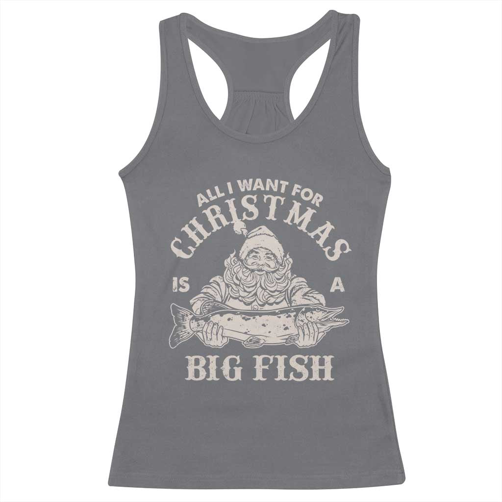 Funny Christmas Fishing Racerback Tank Top All I Want For Christmas Is A Big Fish Santa TS11 Charcoal Print Your Wear