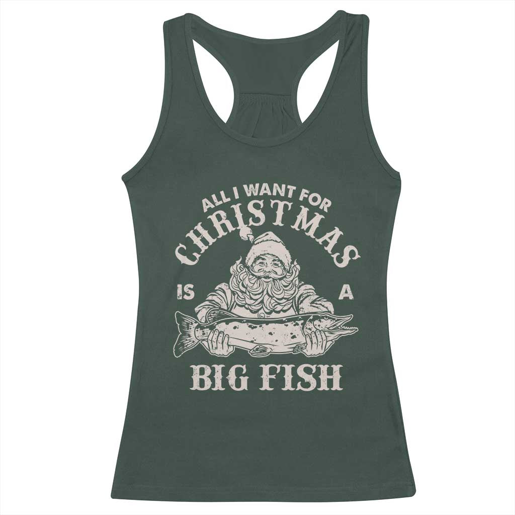 Funny Christmas Fishing Racerback Tank Top All I Want For Christmas Is A Big Fish Santa TS11 Dark Forest Green Print Your Wear