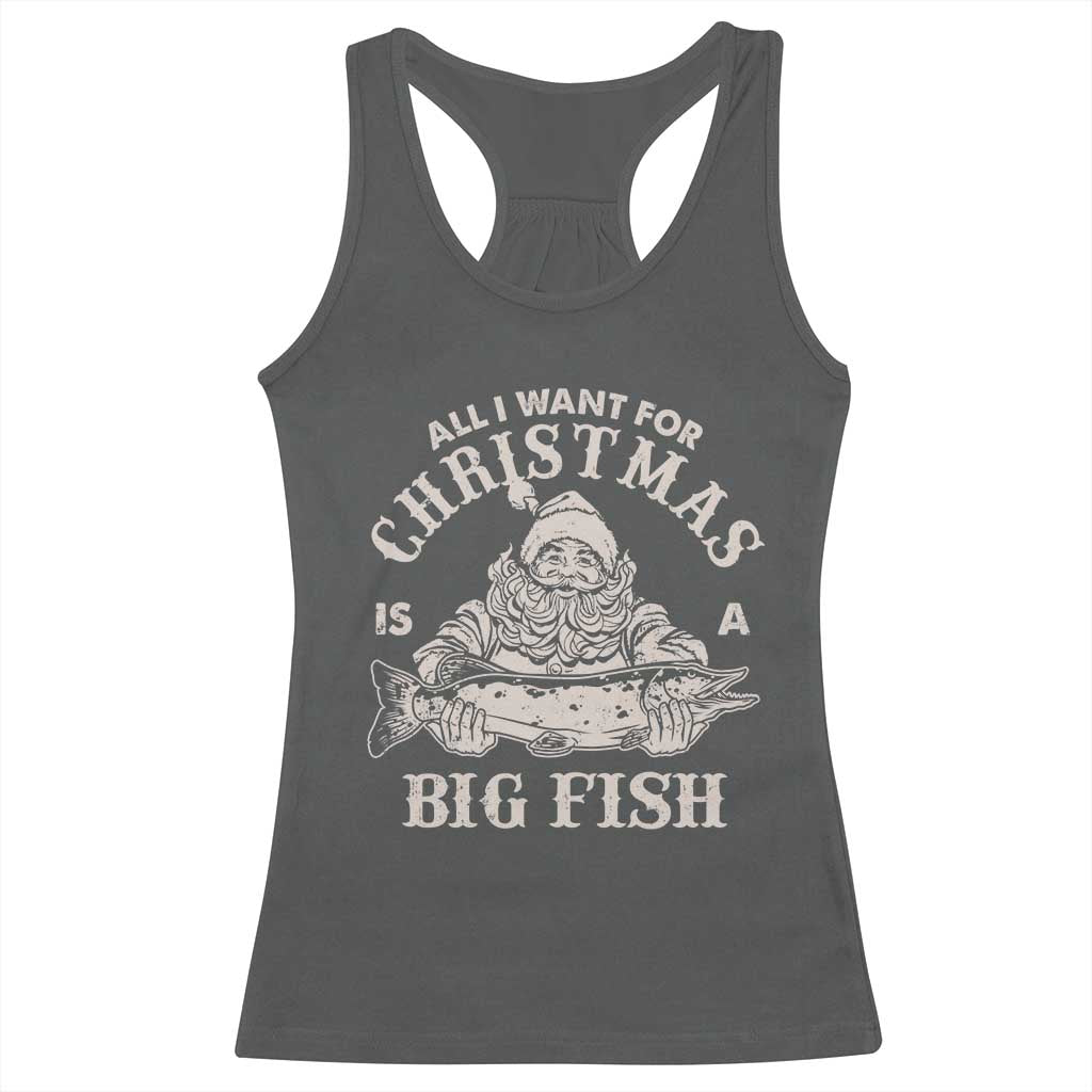 Funny Christmas Fishing Racerback Tank Top All I Want For Christmas Is A Big Fish Santa TS11 Dark Heather Print Your Wear
